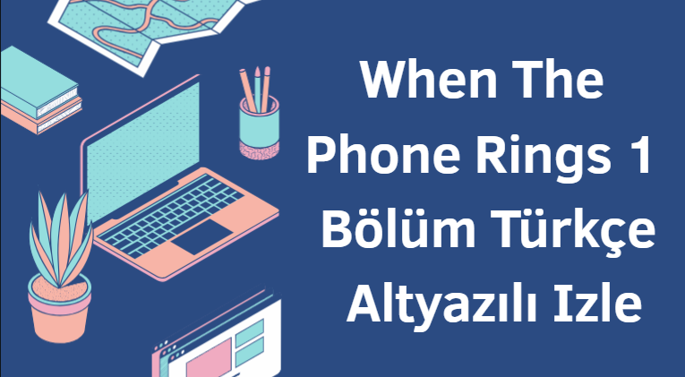 When The Phone Rings 1 Bölüm Türkçe Altyazılı Izle
