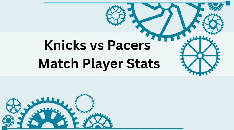 Knicks vs Pacers Match Player Stats