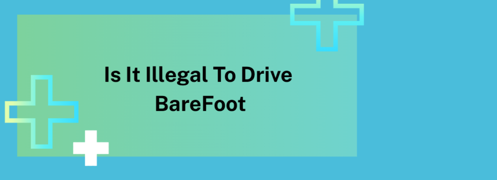 Is It Illegal To Drive BareFoot