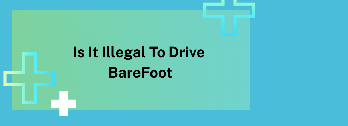Is It Illegal To Drive BareFoot
