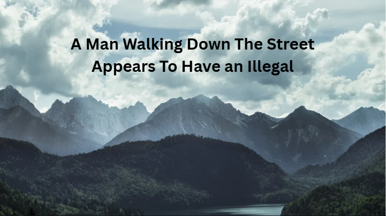 A Man Walking Down The Street Appears To Have an Illegal