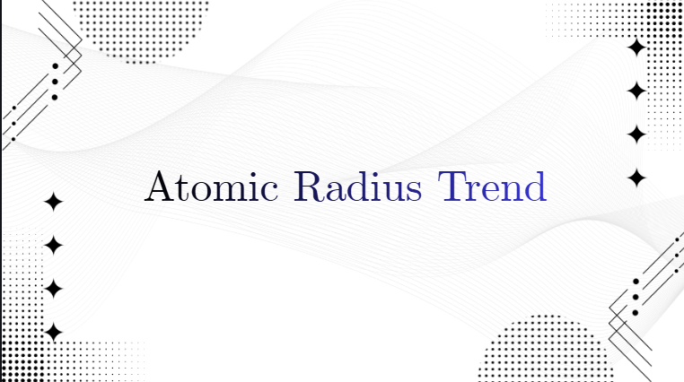 ATOMIC RADIUS TREND