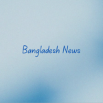 BANGLADESH NEWS